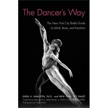 The Dancer's Way: The New York City Ballet Guide to Mind, Body, and Nutrition