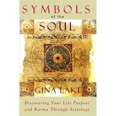 Symbols of the Soul: Discovering Your Life Purpose and Karma Through Astrology