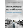 Spiritualizing Politics without Politicizing Religion: The Example of Sargent Shriver