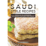 Saudi Style Recipes: Your Go-To Cookbook of Middle Eastern Dish Ideas!
