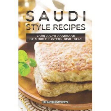 Saudi Style Recipes: Your Go-To Cookbook of Middle Eastern Dish Ideas!