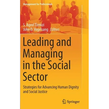 Leading and Managing in the Social Sector: Strategies for Advancing Human Dignity and Social Justice