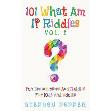 101 What Am I? Riddles - Vol. 2: Fun Brainteasers For Kids And Adults
