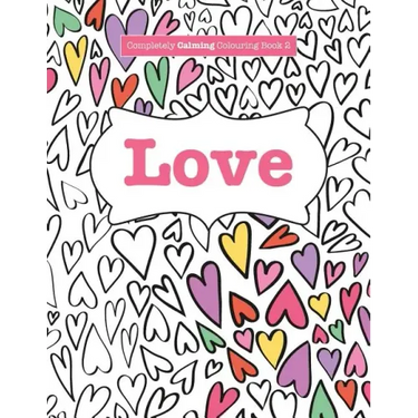 Completely Calming Colouring Book 2: Love