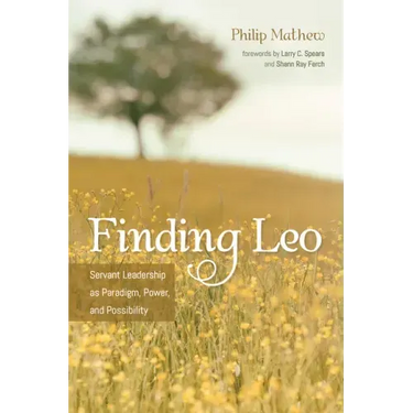 Finding Leo: Servant Leadership as Paradigm, Power, and Possibility