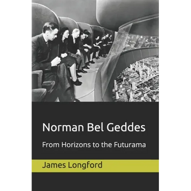 Norman Bel Geddes: From Horizons to the Futurama