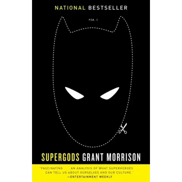 Supergods: What Masked Vigilantes, Miraculous Mutants, and a Sun God from Smallville Can Teach Us about Being Human