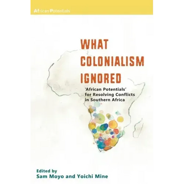 What Colonialism Ignored. 'African Potentials' for Resolving Conflicts in Southern Africa