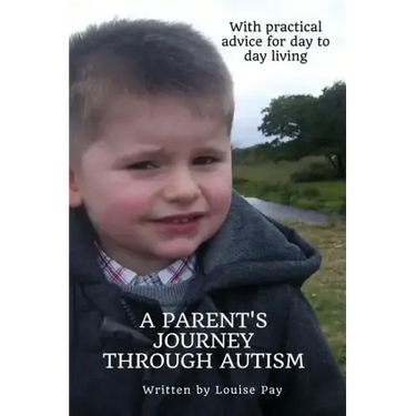 A Parents Journey Through Autism: With Practical Advice for Day to Day Living