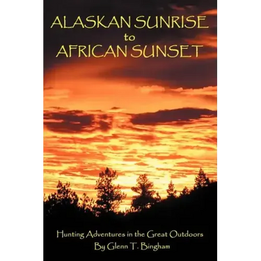 Alaskan Sunrise to African Sunset: Hunting Adventures in the Great Outdoors