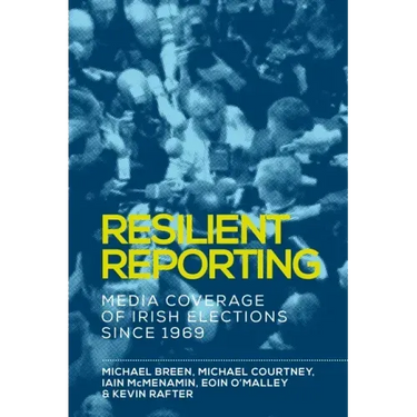 Resilient Reporting: Media Coverage of Irish Elections Since 1969