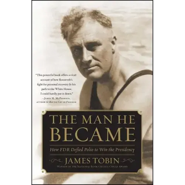 Man He Became: How FDR Defied Polio to Win the Presidency