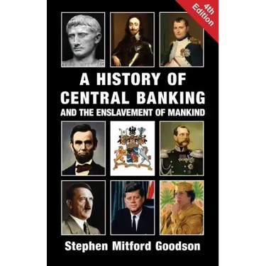 A History of Central Banking and the Enslavement of Mankind
