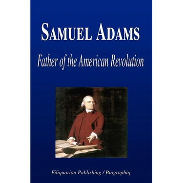 Samuel Adams - Father of the American Revolution (Biography)