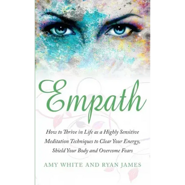 Empath: How to Thrive in Life as a Highly Sensitive - Meditation Techniques to Clear Your Energy, Shield Your Body and Overcom