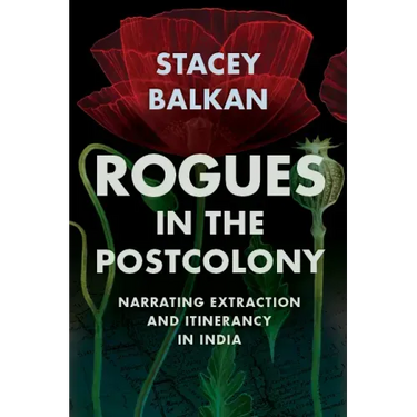 Rogues in the Postcolony: Narrating Extraction and Itinerancy in India