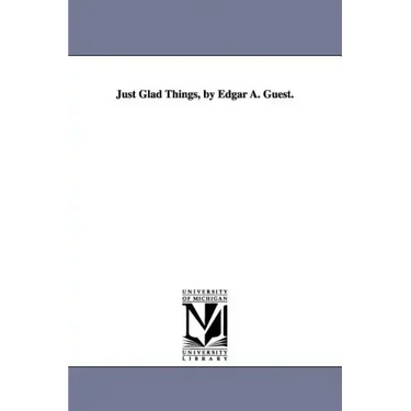 Just Glad Things, by Edgar A. Guest.