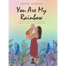 You Are My Rainbow: A Letter of Hope to My Rainbow Baby