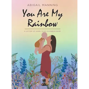 You Are My Rainbow: A Letter of Hope to My Rainbow Baby