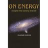 On Energy: Decipher The Universe And Life