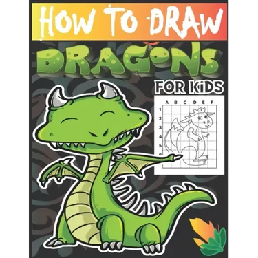 How to draw dragons for kids: Drawing Cute and Adorable Dragons Step-By-Step (learn to draw dragons for kids).