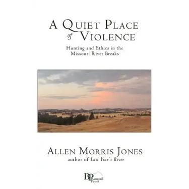 A Quiet Place of Violence: Hunting and Ethics in the Missouri River Breaks