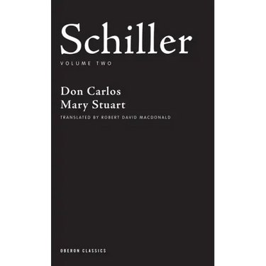 Schiller: Volume Two: Don Carlos; Mary Stuart