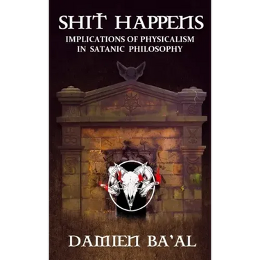 Shit Happens: Implications of Physicalism in Satanic Philosophy