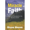 Miracle Faith: The Truth Revealed in the Mustard Seed