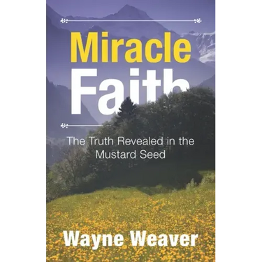 Miracle Faith: The Truth Revealed in the Mustard Seed