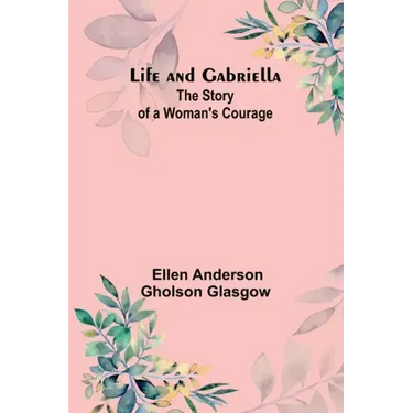 Life and Gabriella: The Story of a Woman's Courage