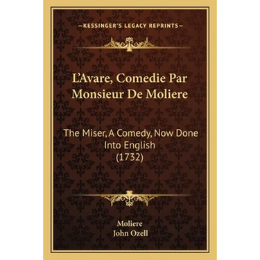 L'Avare, Comedie Par Monsieur De Moliere: The Miser, A Comedy, Now Done Into English (1732)