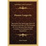 Human Longevity: Recording The Name, Age, Place Of Residence And Year, Of The Decease Of 1712 Persons Who Attained A Century And Upwards With Anecdote