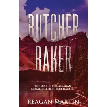 The Butcher Baker: The Search for Alaskan Serial Killer Robert Hansen