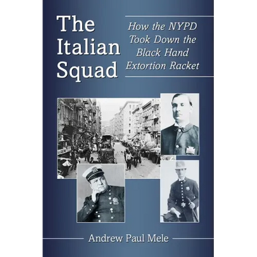 The Italian Squad: How the NYPD Took Down the Black Hand Extortion Racket