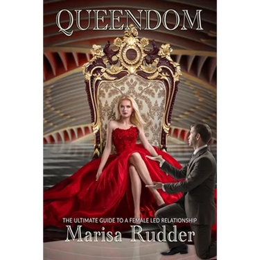 Queendom: The Ultimate Guide to a Female Led Relationship