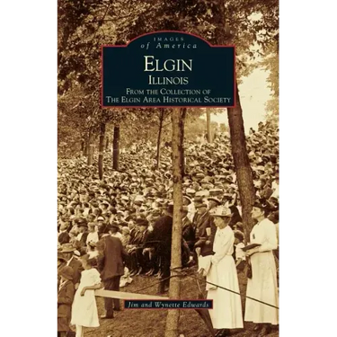Elgin, Illinois: From the Collection of the Elgin Area Historical Society