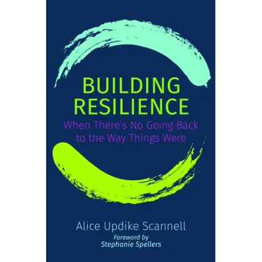 Building Resilience: When There's No Going Back to the Way Things Were