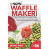 Cooking with the Mini Waffle Maker Machine: A Recipe Nerds Cookbook: For Individual Waffles, Paninis, Hash Browns, Pizza & Other Quick Dash on the Go