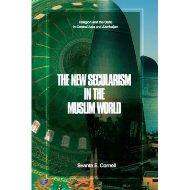 The New Secularism in the Muslim World: Religion and the State in Central Asia and Azerbaijan