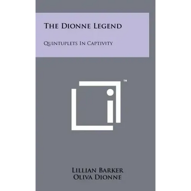 The Dionne Legend: Quintuplets In Captivity
