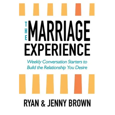 The Marriage Experience: Weekly Conversation Starters to Build the Relationship You Desire