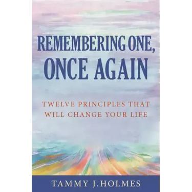 Remembering One, Once Again; Twelve Principles That Will Change Your Life