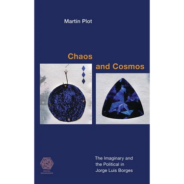 Chaos and Cosmos: The Imaginary and the Political in Jorge Luis Borges