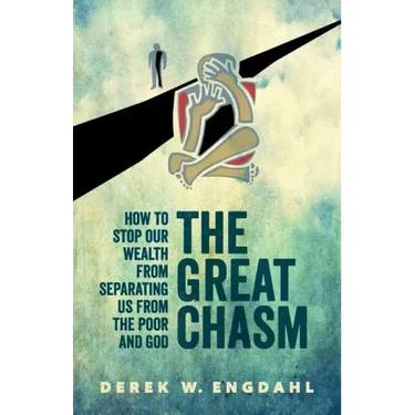 The Great Chasm: How to Stop Our Wealth from Separating Us from the Poor and God