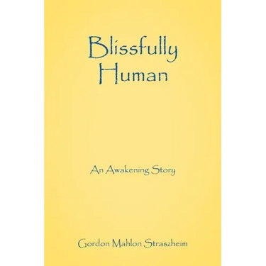 Blissfully Human: An Awakening Story