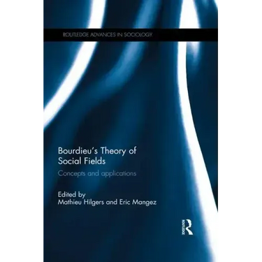 Bourdieu's Theory of Social Fields: Concepts and Applications