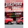 Diaspora and Trust: Cuba, Mexico, and the Rise of China