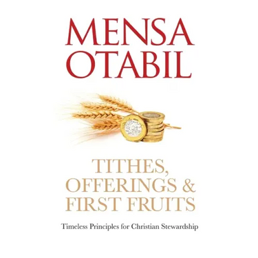 Tithes, Offerings & First Fruits: Timeless Principles for Christian Stewardship