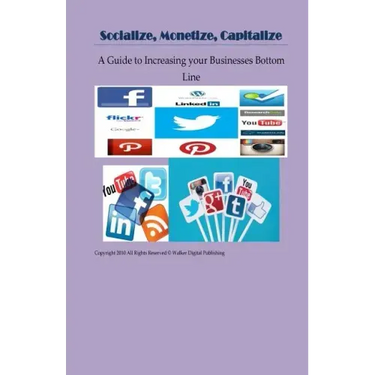 Socialize, Monetize, Capitalize: Increasing Your Businesses Bottom Line